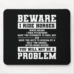Beware I Ride Horses Which Means I Own Pitchforks Mouse Pad