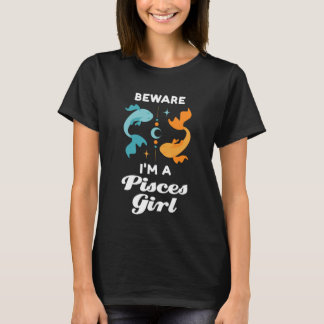 beware I'm a pisces girl zodiac T-Shirt