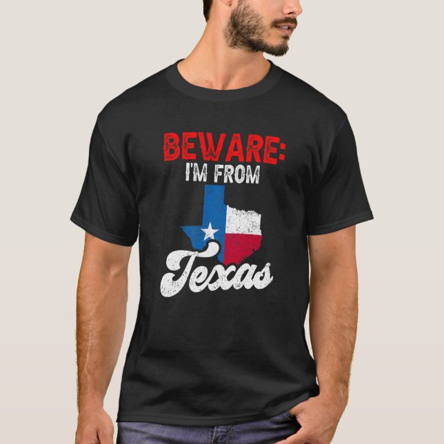 Beware I'm From Texas Patriotic Pride Texan Saying T-Shirt (Front)