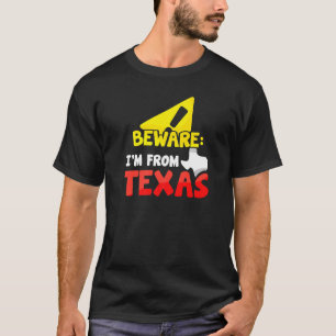 Beware I'm From Texas Sayings State Texan Pride T-Shirt