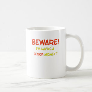 Beware I'm Having a Senior Moment Coffee Mug