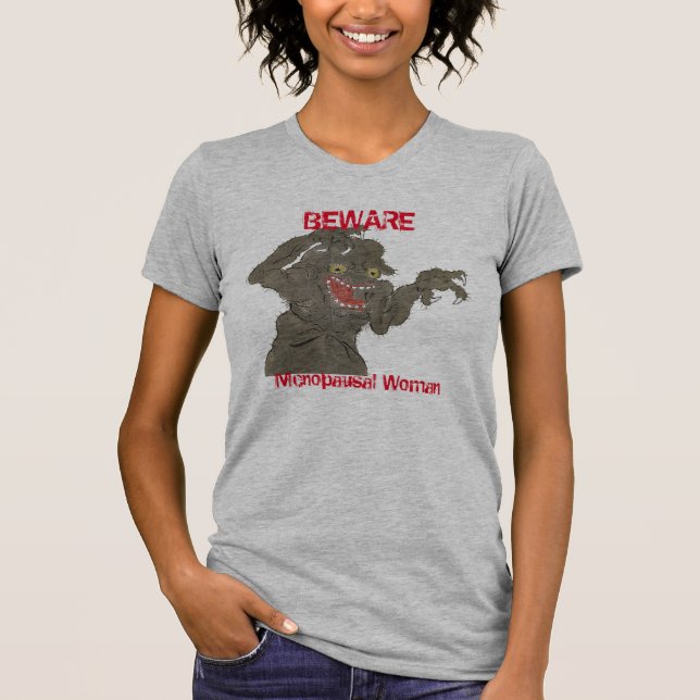 Beware Menopausal Woman Funny Monster T-Shirt (Front)
