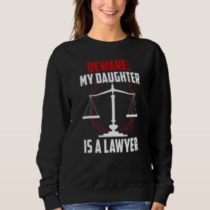 Beware My Daughter Is A Lawyer Attorney Advocate L Sweatshirt