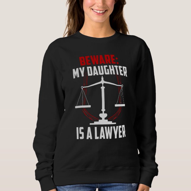 Beware My Daughter Is A Lawyer Attorney Advocate L Sweatshirt (Front)