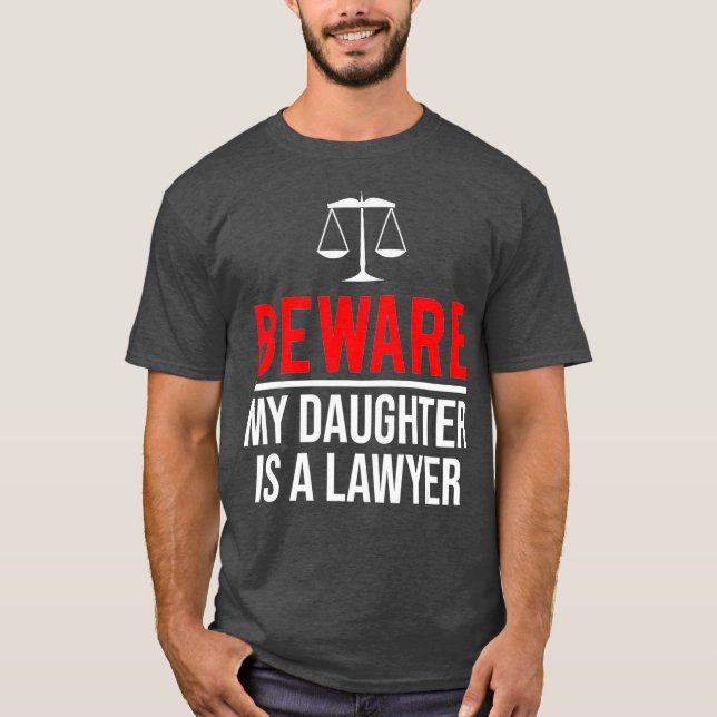 Beware My Daughter Is A Lawyer  Funny Attorney T-Shirt (Front)