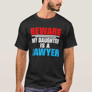 Beware My Daughter Is A Lawyer Funny Attorney Tee