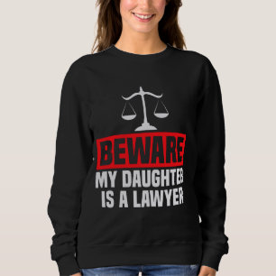 Beware My Daughter Is A Lawyer Mum Graduation Funn Sweatshirt