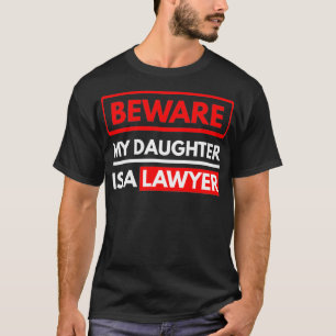 Beware My Daughter Is A Lawyer Parents Of A T-Shirt