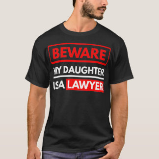 Beware My Daughter Is A Lawyer Parents Of A T-Shirt