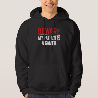 Beware My Father Is A Gamer Video Games Son Hoodie