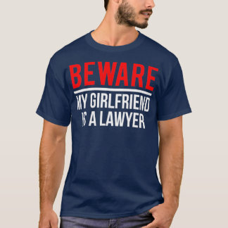 Beware My Girlfriend Is A Lawyer  Funny Attorney T-Shirt