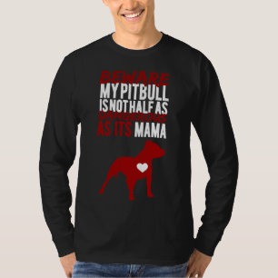 Beware My Pitbull Is Not Half As Dangerous As Its T-Shirt