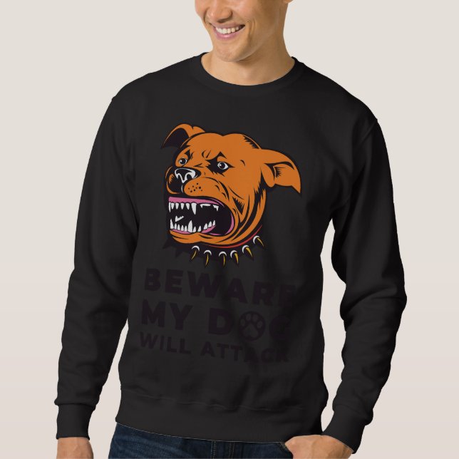 Beware My Rottweiler Will Attack  Dog Lover Dog Pa Sweatshirt (Front)