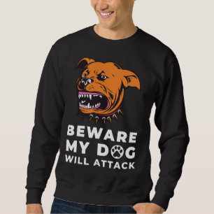 Beware My Rottweiler Will Attack  Dog Lover Dog Pa Sweatshirt