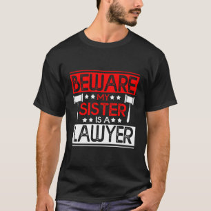 Beware My Sister Is A Lawyer T-Shirt