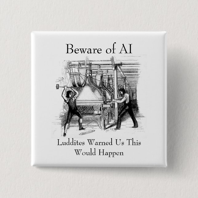 Beware of AI - Luddites Warned Us 15 Cm Square Badge (Front)