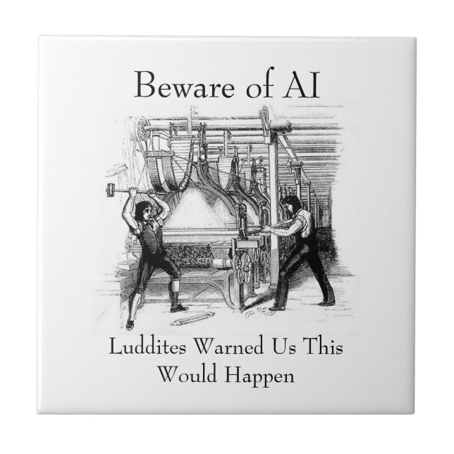 Beware of AI - Luddites Warned Us Ceramic Tile (Front)