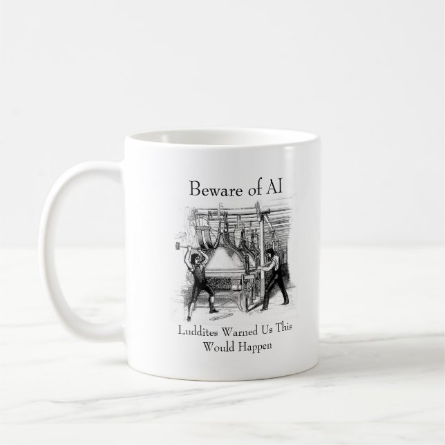 Beware of AI - Luddites Warned Us Coffee Mug (Left)