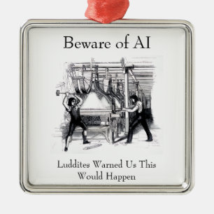 Beware of AI - Luddites Warned Us Metal Ornament