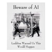 Beware of AI - Luddites Warned Us