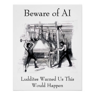 Beware of AI - Luddites Warned Us Poster