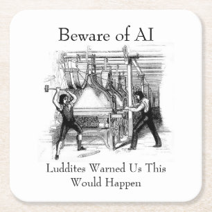 Beware of AI - Luddites Warned Us Square Paper Coaster