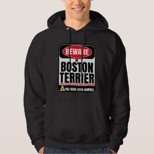 Beware Of Boston Terrier I Am Not Responsible For  Hoodie