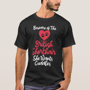 Beware Of British Shorthair She Wants Cuddles Brit T-Shirt