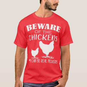 Beware Of Chickens They Can Be Real Peckers T-Shirt