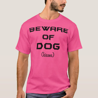 Beware of Dog Kisses T-Shirt