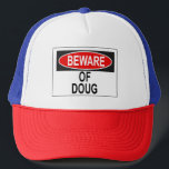 Beware of Doug Trucker Hat<br><div class="desc">Forget the dog, we all need to beware of Doug! Growing up, one of my best friends in school was named Doug. I often wondered why his name wasn't just spelled 'Dug' because that's what it sounds like. He told me, "Because people always mistake the 'U' for an 'O' and...</div>