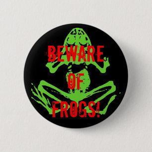 BEWARE OF FROGS! 6 CM ROUND BADGE