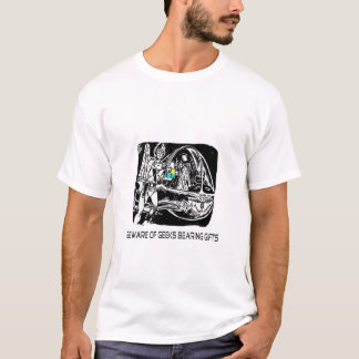 Beware of Geeks bearing gifts T-Shirt