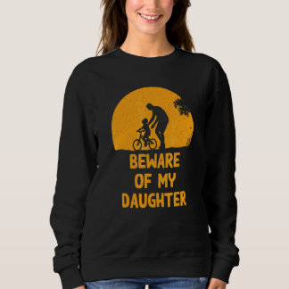 Beware Of My Daughter Dad Humour Daddy Conservati Sweatshirt