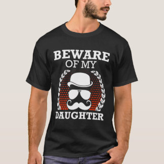 Beware Of My Daughter Funny Dad Humour Daddy Conse T-Shirt