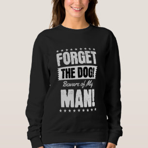 Beware of My Man, Girlfriend Humour Quote Graphic Sweatshirt