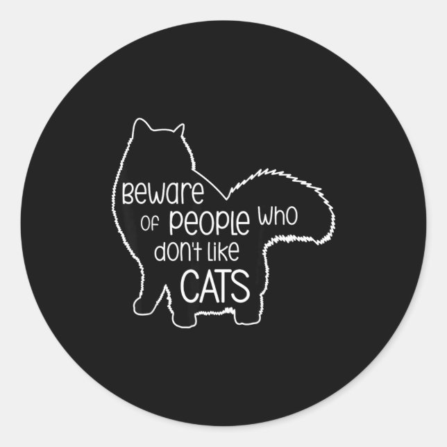 Beware Of People Who Don't Like Cats Funny Fluffy  Classic Round Sticker (Front)