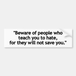 Beware of people who teach you to hate bumper sticker