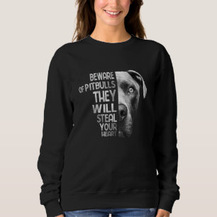 Beware Of Pitbulls They Will Steal Your Heart Pit Sweatshirt