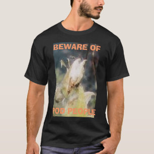 BEWARE OF, POD PEOPLE T-Shirt