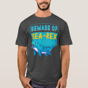 Beware Of SeaRe Dinosaur Sea Mosasaur Mosasaurus T-Shirt