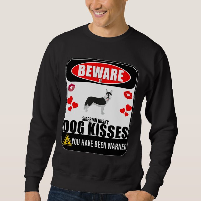 Beware Of Siberian Husky Dog Kisses Sign Sticker   Sweatshirt (Front)