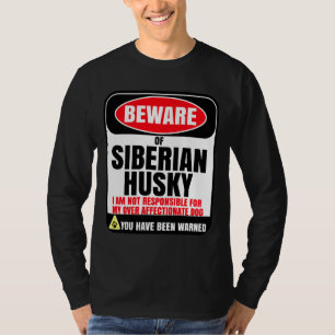 Beware Of Siberian Husky I Am Not Responsible For T-Shirt
