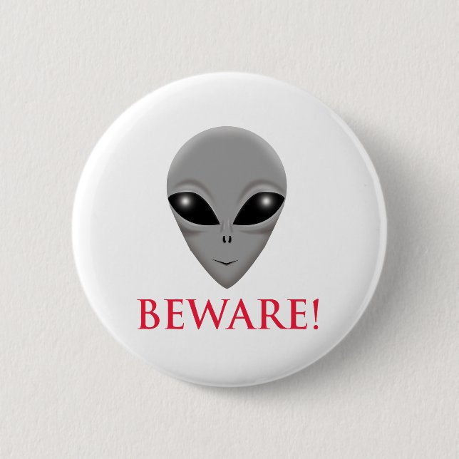 BEWARE OF THE ALIEN 6 CM ROUND BADGE (Front)