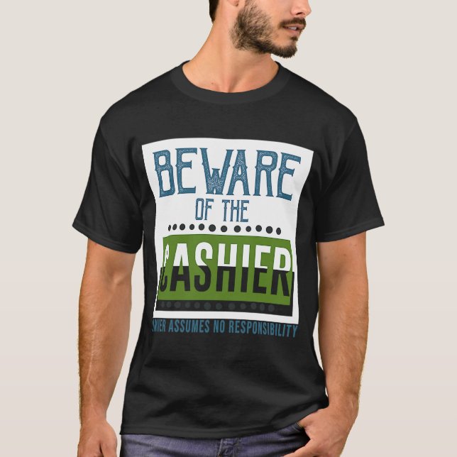Beware of the cashier Owner assumes no responsibil T-Shirt (Front)