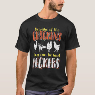 Beware Of The Chickens They Can Be Real Peckers Da T-Shirt