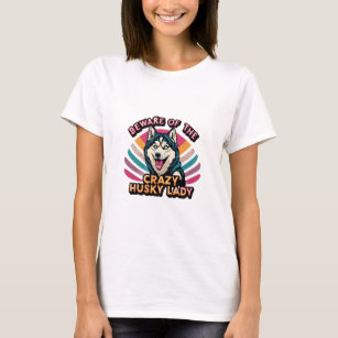 Beware of the Crazy Husky Lady Funny Husky Dog Mum T-Shirt