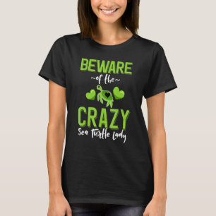 Beware of the Crazy Sea Turtle Lady Funny Sea Turt T-Shirt
