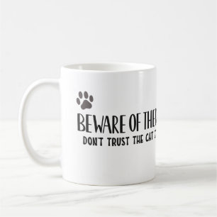 Beware of the Dog, Don't Trust the Cat - Funny Coffee Mug