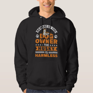 Beware Of The Dog Owner Husky Harmless Dog Hoodie